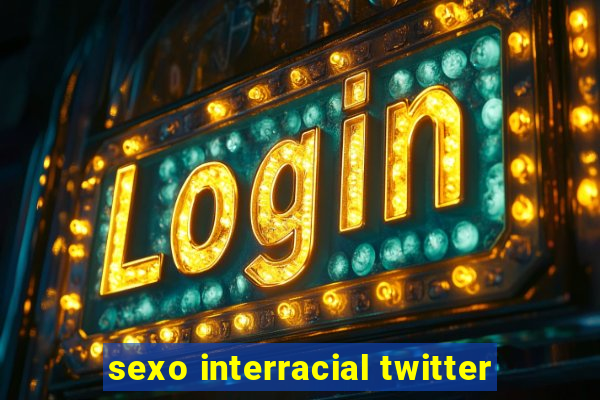 sexo interracial twitter